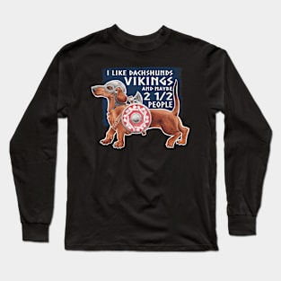 I like Vikings and Dachshunds and Maybe 2 1/2 People Long Sleeve T-Shirt